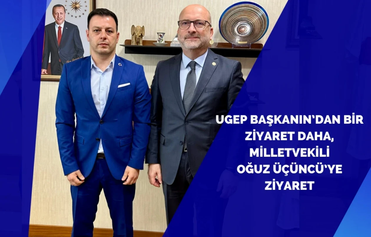 TBMM’de UGEP ve EURA24’e Destek Mesajı: Başkan Bilgehan Aktaş, Milletvekili Oğuz Üçüncü ile Görüştü