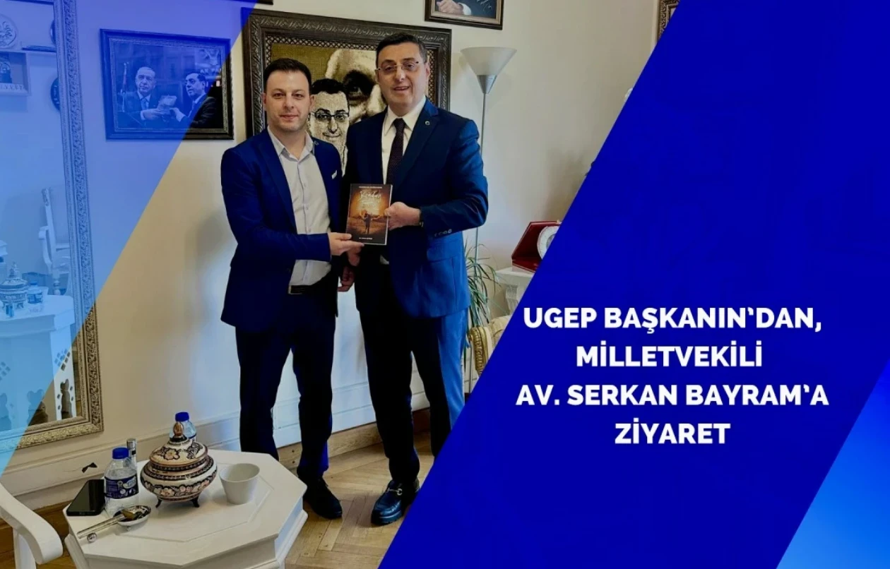 UGEP Başkanı Bilgehan Aktaş’tan TBMM Ziyareti: Serkan Bayram ile Anlamlı Buluşma